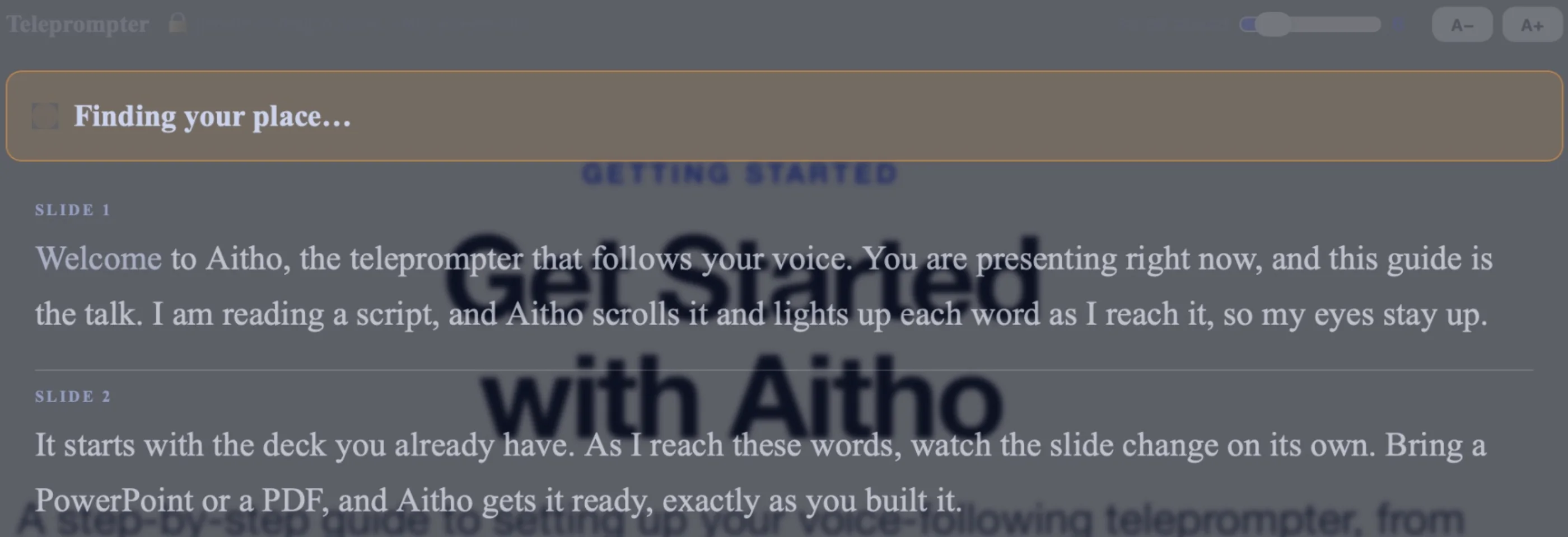 The teleprompter panel as you speak: Finding your place, then the lines you are reading, with the next ones waiting beneath.
